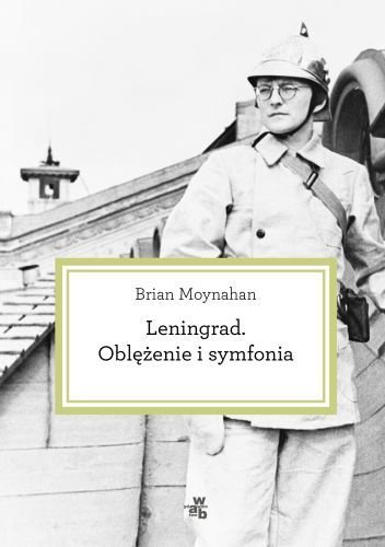 Brian Moynahan
Leningrad.
Oblężenie i symfonia