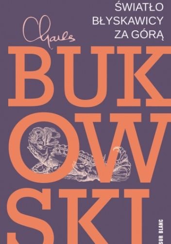 Charles Bukowski
Światło błyskawicy za górą