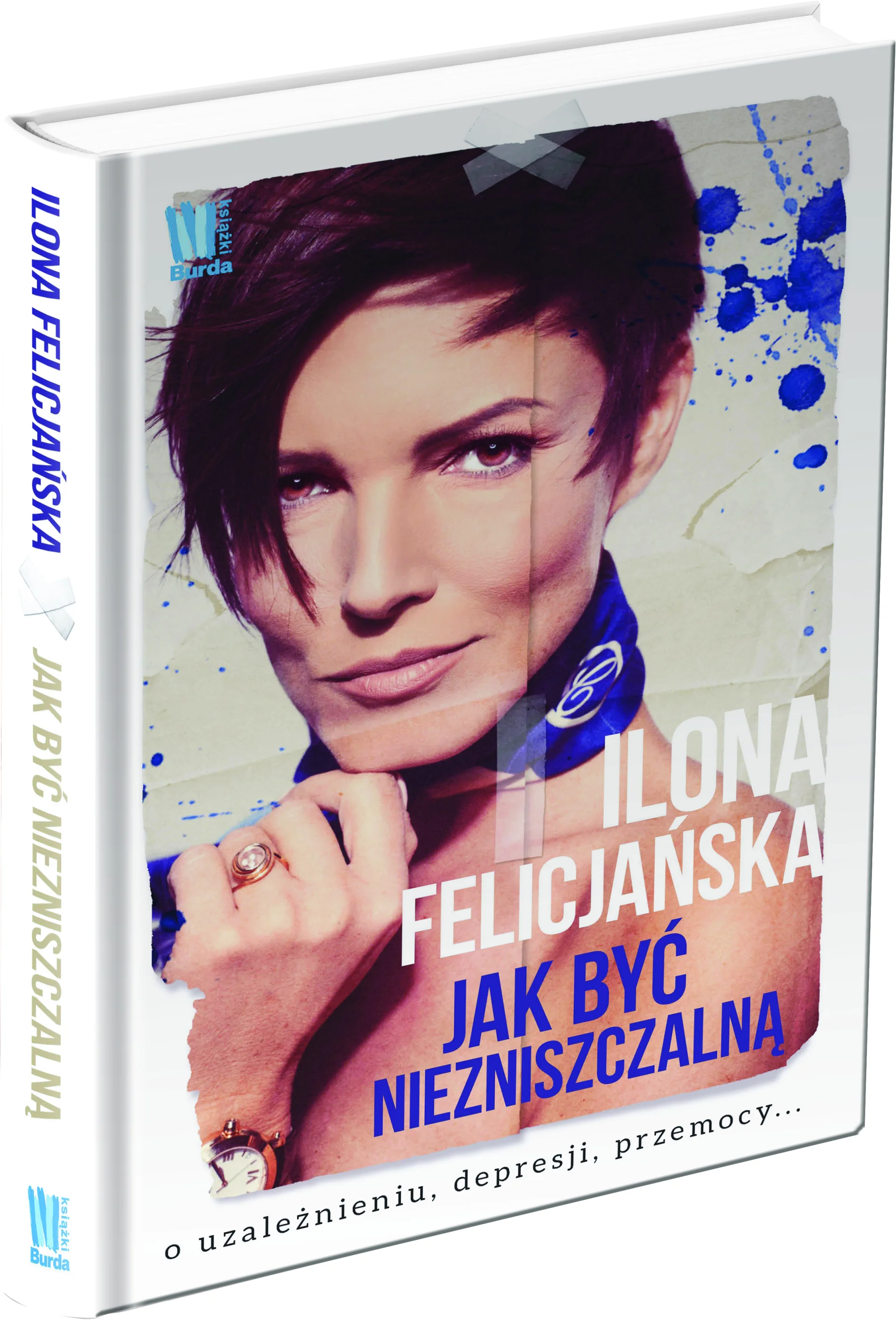 Najnowsza książka Ilony Felicjańskiej „Jak być niezniszczalną” Wydawnictwo Burda Książki