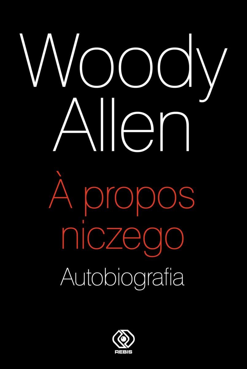 Woody Allen
A`propos niczego
Autobiografia