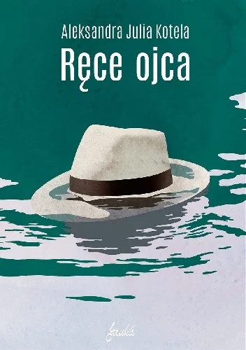 Aleksandra Julia Kotela
Ręce ojca