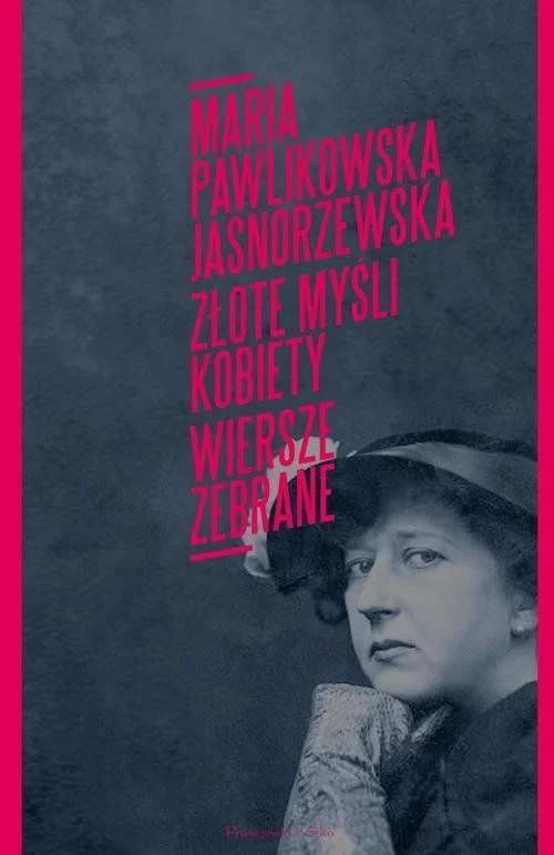 Maria Pawlikowska-Jasnorzewska
Złote myśli kobiety
Poezje zebrane