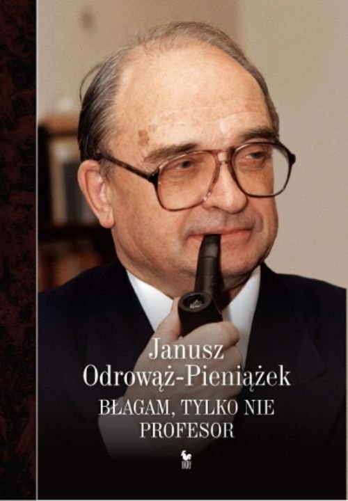 Janusz Odrowąż-Pieniążek
Błagam, tylko nie profesor