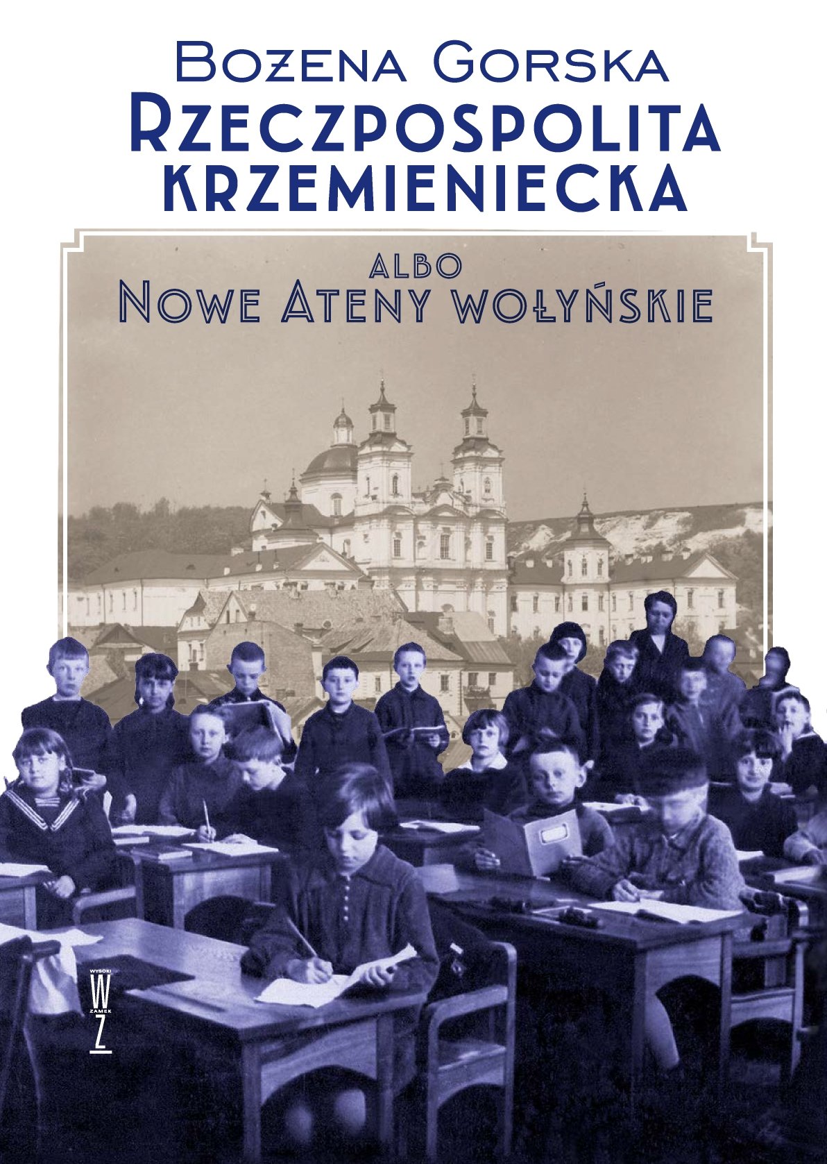 Bożena Gorska
Rzeczpospolita krzemieniecka, albo nowe Ateny Wołyńskie