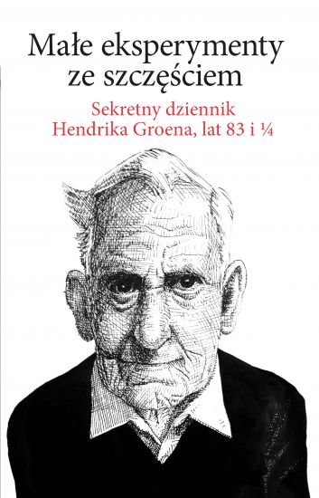 Małe eksperymenty ze szczęściem
Sekretny dziennik Hendrika Groena, lat 83 i 1/4