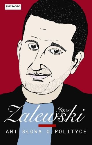Igor Zalewski
Ani słowa o polityce