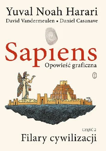 Yuval Noah Harari
Sapiens. Opowieść graficzna
Część 2 Filary cywilizacji
