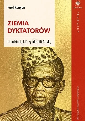 Paul Kenyon
Ziemia dyktatorów
O ludziach, którzy ukradli Afrykę