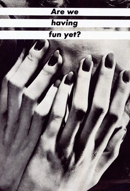 Barbara Kruger "Are We Having Fun Yet" 1988