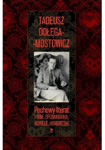 Tadeusz Dolęga-Mostowicz
Pechowy literat
i inne opowiadania, nowele, humoreski