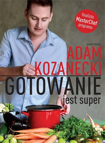 Okładka książki kucharskiej autorstwa Adama Kozaneckiego