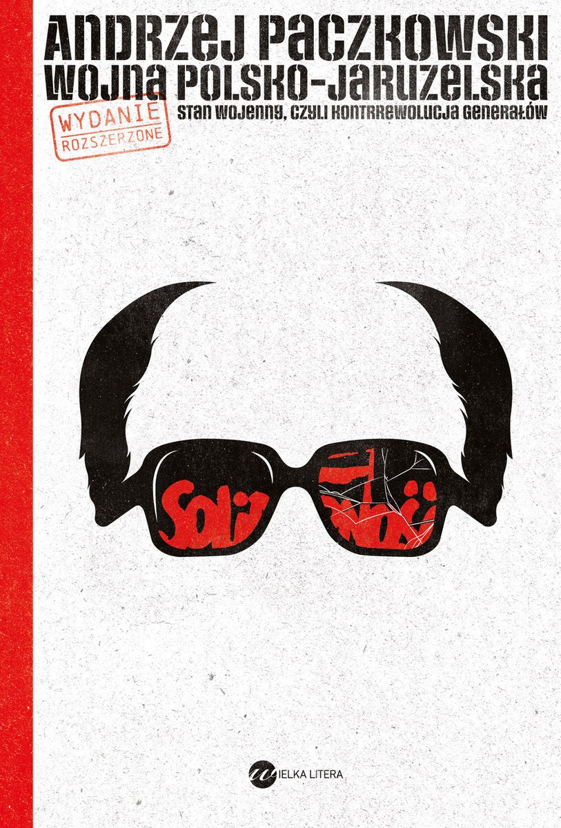 Andrzej Paczkowski
Wojna polsko-jaruzelska
Stan wojenny, czyli kontrrewolucja generałów