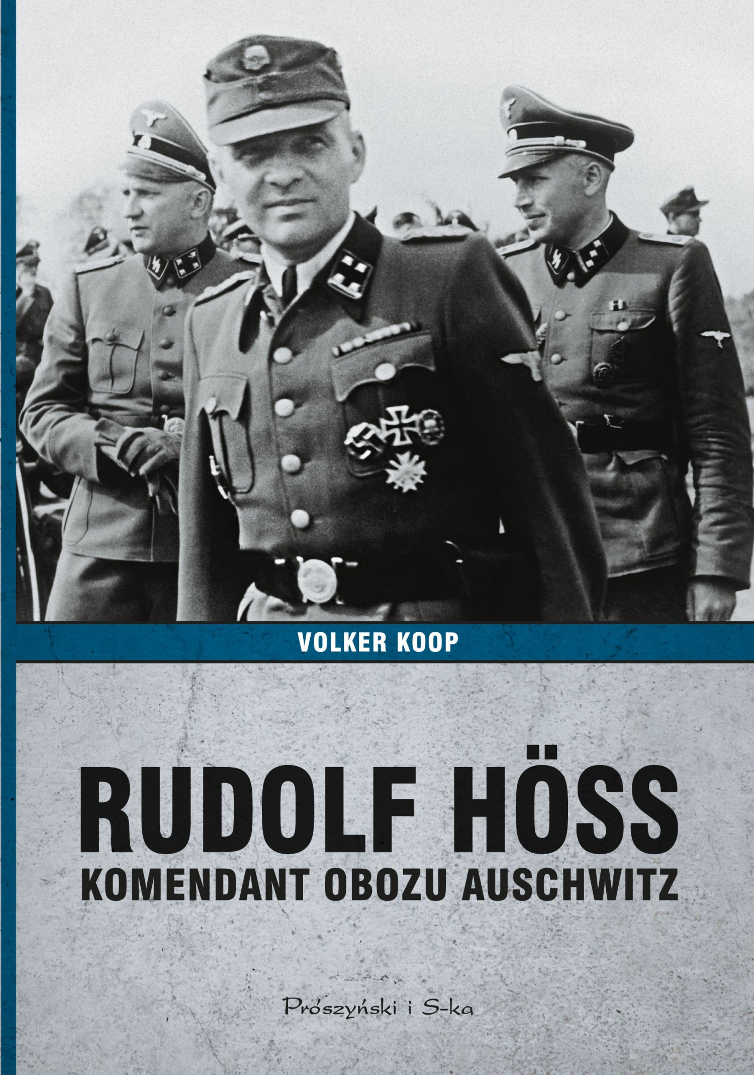 Volker Koop
Rudolf Hoess. Komendant obozu Auschwitz