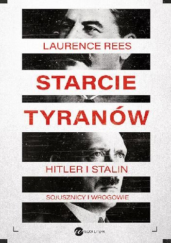 Laurence Rees
Starcie tyranów
Hitler i Stalin. Sojusznicy i wwrogowie