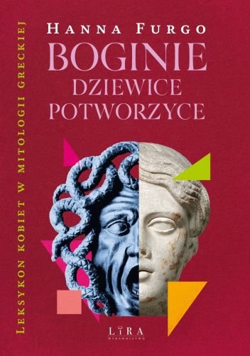 Hanna Furgo
Boginie dziewice potworzyce
Leksykon kobiet w mitologii greckiej