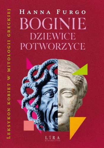 Hanna Furgo
Boginie dziewice potworzyce
Leksykon kobiet w mitologii greckiej