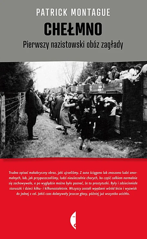 Patrick Montague
Chełmno. Pierwszy nazistowski obóz zagłady