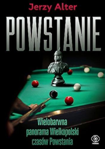 Jerzy Alter
Powstanie
Wielobarwna panorama Wielkopolski czasów powstania