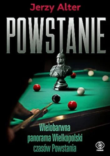 Jerzy Alter
Powstanie
Wielobarwna panorama Wielkopolski czasów powstania