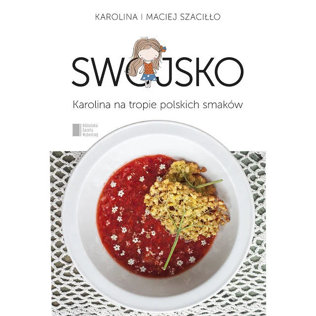 "Swojsko. Karolina na tropie polskich smaków" Karolina i Maciej Szaciłło