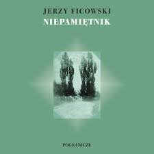 Jerzy Ficowski
Niepamiętnik
czyli podróż do Gorczakowa i jeszcze dawniej