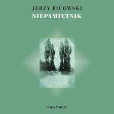 Jerzy Ficowski
Niepamiętnik
czyli podróż do Gorczakowa i jeszcze dawniej