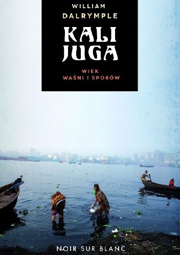 William Darlymple
Kalijuga. Wiek waśni i sporów