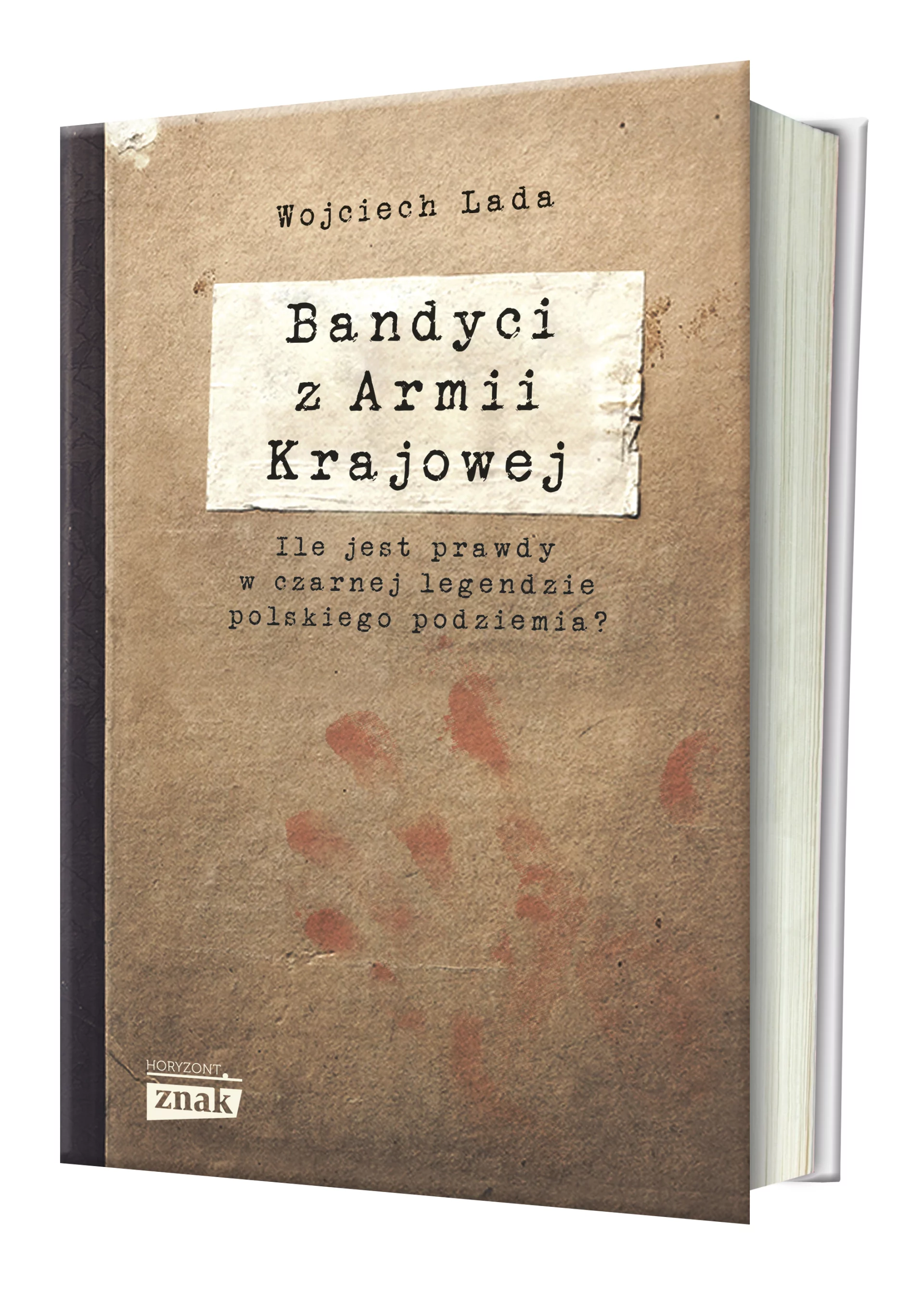 Książka "Bandyci z Armii Krajowej" Wojciecha Lady rozprawia się z mitem nieskazitelnych obrońców ojczyzny.