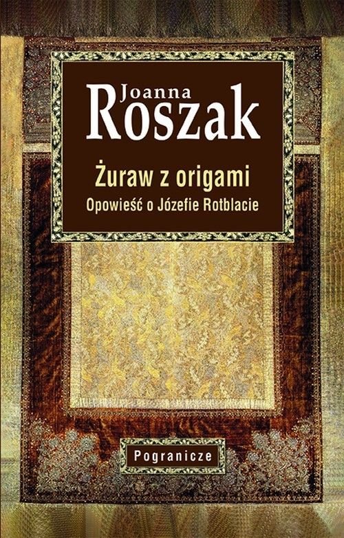 Joanna Roszak
Żuraw z origami
Opowieść o Józefie Rotblacie