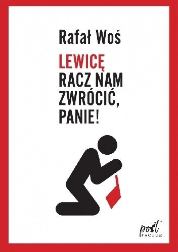 Rafał Woś
Lewicę racz nam zwrócić, Panie