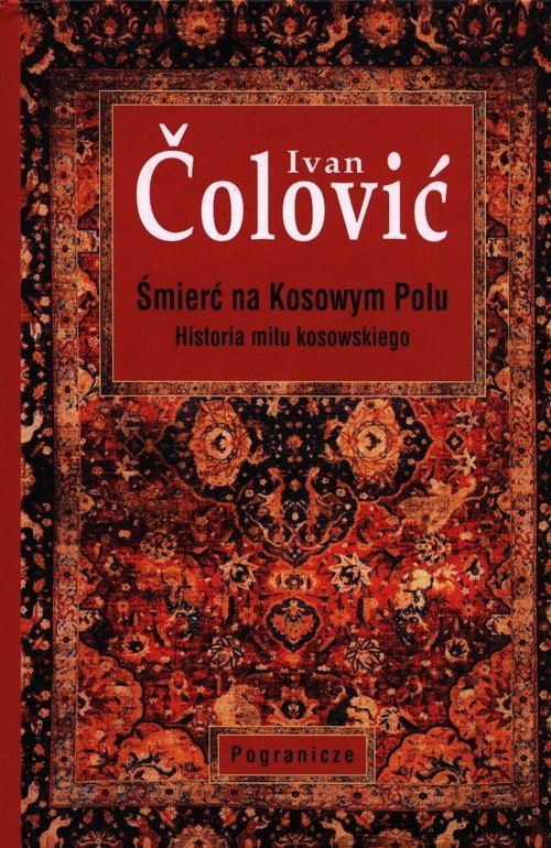 Ivan Colović
Śmierć na Kosowym Polu
Historia mitu kosowskiego