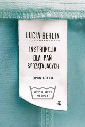 Lucia Berlin
Instrukcja dla pań sprzątających