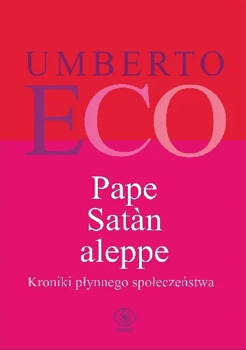 Umbeto Eco
Pape Satan Aleppe
Kroniki płynnego społeczeństwa