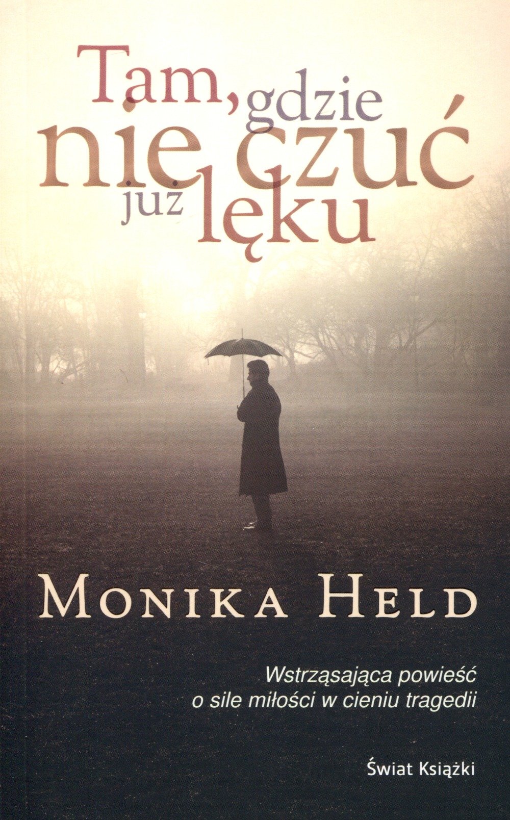 Monika Held
Tam, gdzie nie czuć już lęku