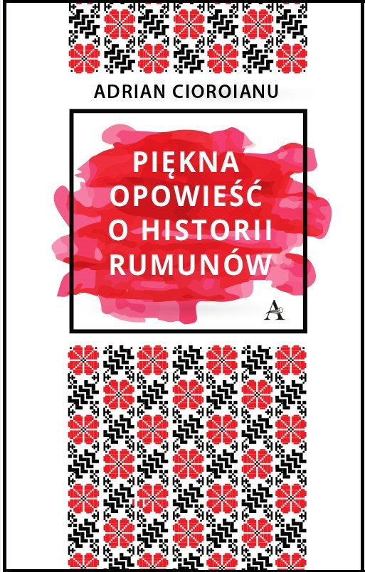 Adrian Cioroianu
Piękna opowieść o historii Rumunów