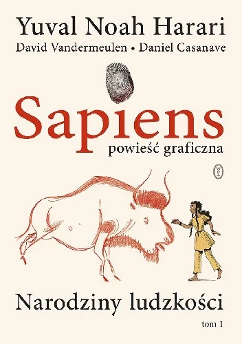 Yuval Noah Harari, David Vandermeulen, Daniel Casanave
Sapiens. Narodziny ludzkości.
Opowieść graficzna. Część 1