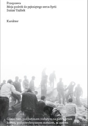 Samar Yazbek
Przeprawa.
Moja podróż do pękniętego serca Syrii