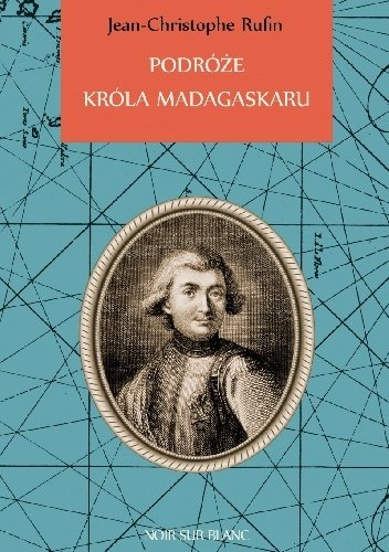 Jean-Christophe Rufin
Podróże króla Madagaskaru
