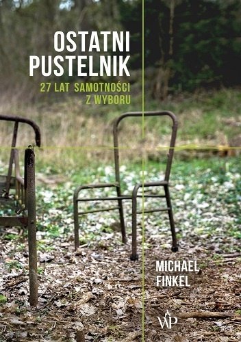 Michael Finkel
Ostatni Pustelnik
27 lat samotności z wyboru