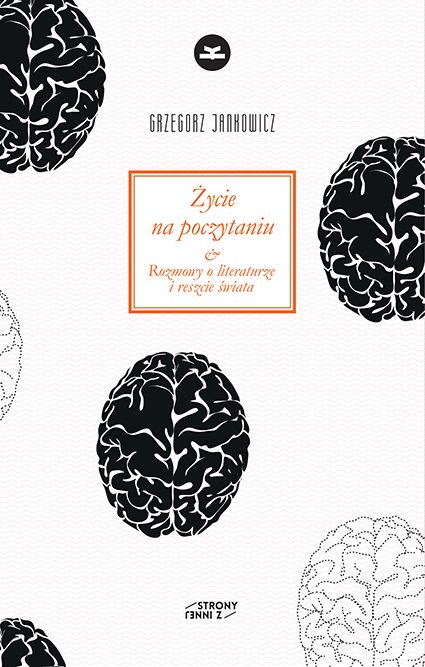 Grzegorz Jankowicz
Życie na poczytaniu
Rozmowy o literaturze i reszcie świata