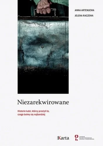Anna Artemjwa, Jelena Raczewa
Niezarekwirowane
Historie ludzi, którzy przeżyli to, czego boimy się najbardziej