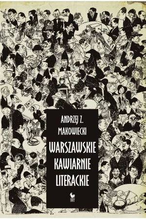 Andrzej Z. Makowiecki
Warszawskie kawiarnie literackie