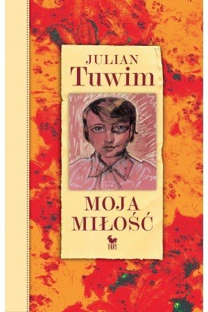 Julian Tuwim
Moja miłość