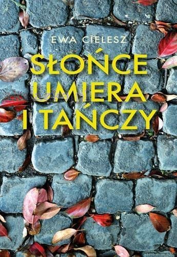 Ewa Cielesz "Słońce umiera i tańczy"