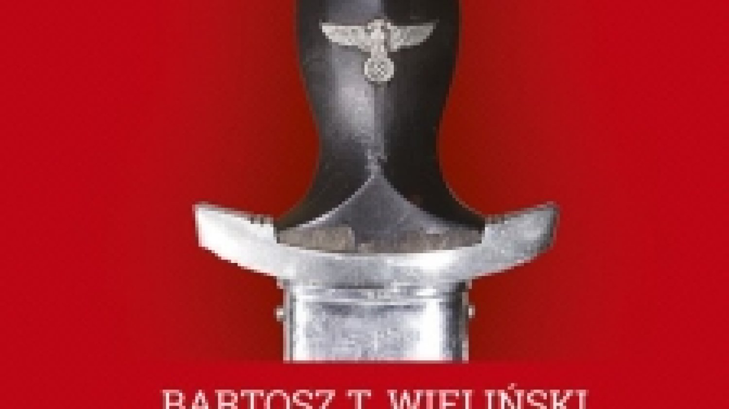 Bartosz T. Wieliński
Źli Niemcy
Zbrodniarze, geniusze, fanatycy, wizjonerzy