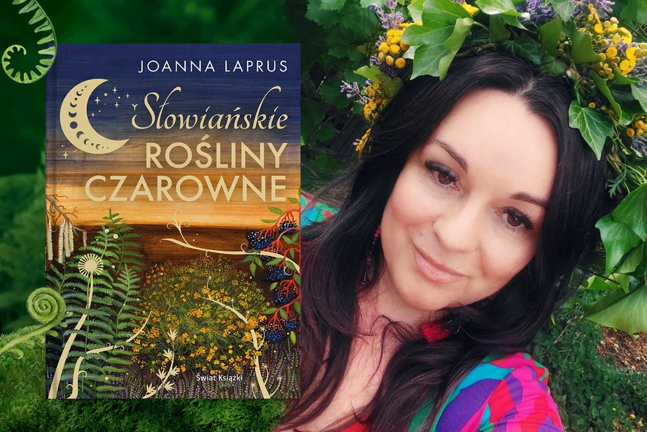 O fascynacji słowiańskimi wierzeniami i magicznymi ziołami oraz książce "Słowiańskie rośliny czarowne" rozmawiamy z Joanną Laprus, pisarką, redaktor naczelną Wydawnictwa Świat Książki, pasjonatką ziół i magii