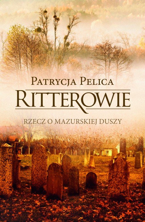 Patrycja Pelica
Ritterowie
Rzecz o mazurskiej duszy