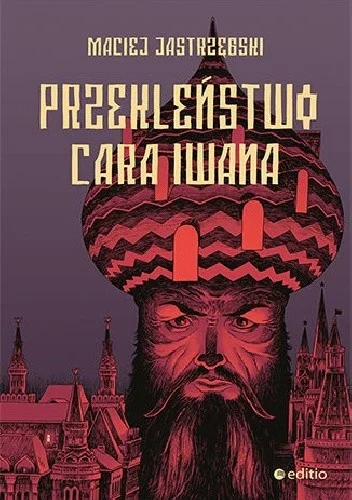 Maciej Jastrzębski
Przekleństwo cara Iwana