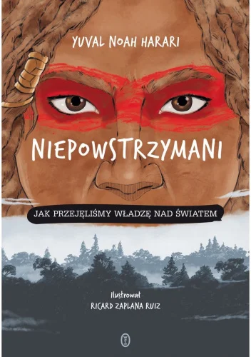Yuval Noah Harari
Niepowstrzymani
Jak przejęliśmy władzę nad światem