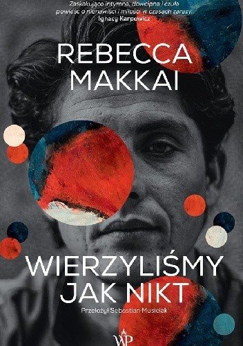 Rebecca Makkai
Wierzyliśmy jak nikt